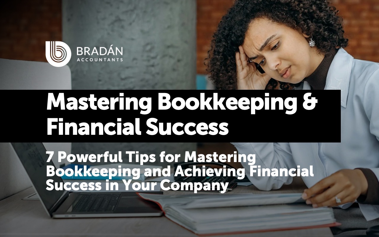 7 Powerful Tips for Mastering Bookkeeping and Achieving Financial Success in Your Company
